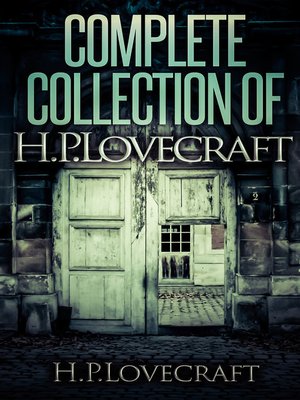 cover image of Complete Collection of H. P. Lovecraft--150 eBooks With 100+ Audiobooks (Complete Collection of Lovecraft's Fiction, Juvenilia, Poems, Essays and Collaborations)
